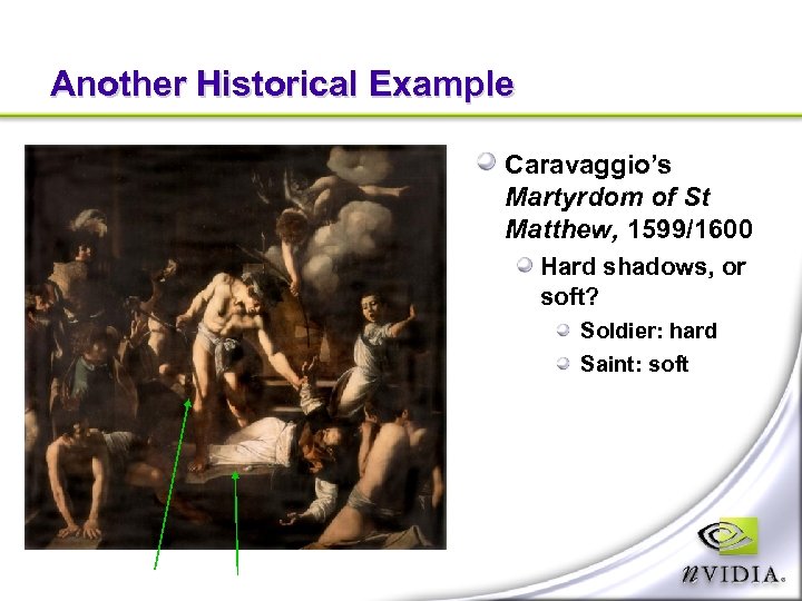 Another Historical Example Caravaggio’s Martyrdom of St Matthew, 1599/1600 Hard shadows, or soft? Soldier: