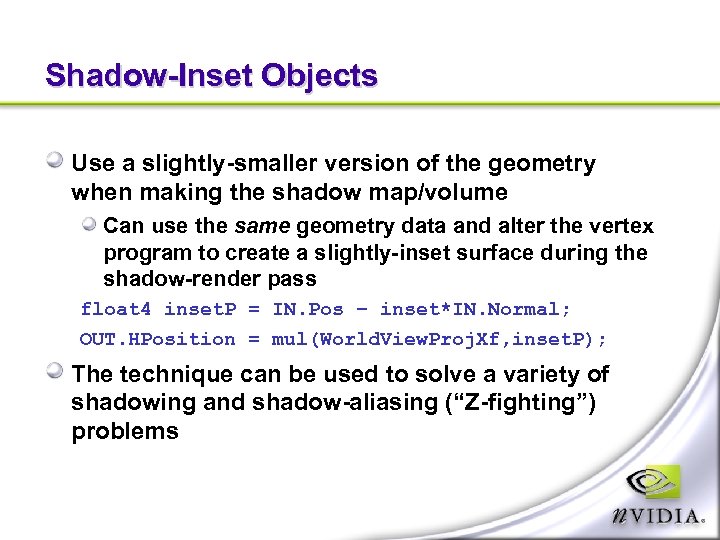 Shadow-Inset Objects Use a slightly-smaller version of the geometry when making the shadow map/volume