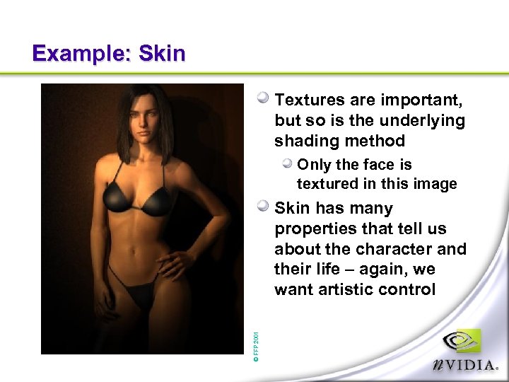 Example: Skin Textures are important, but so is the underlying shading method Only the