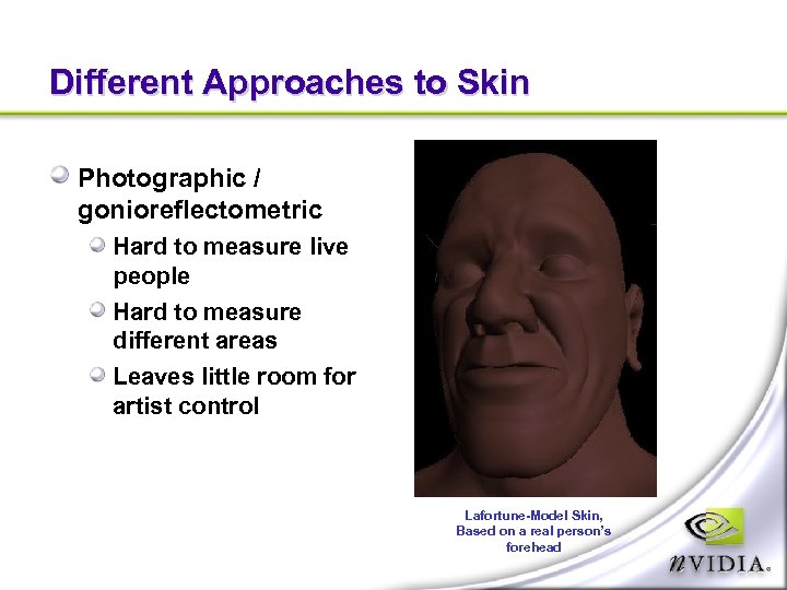 Different Approaches to Skin Photographic / gonioreflectometric Hard to measure live people Hard to