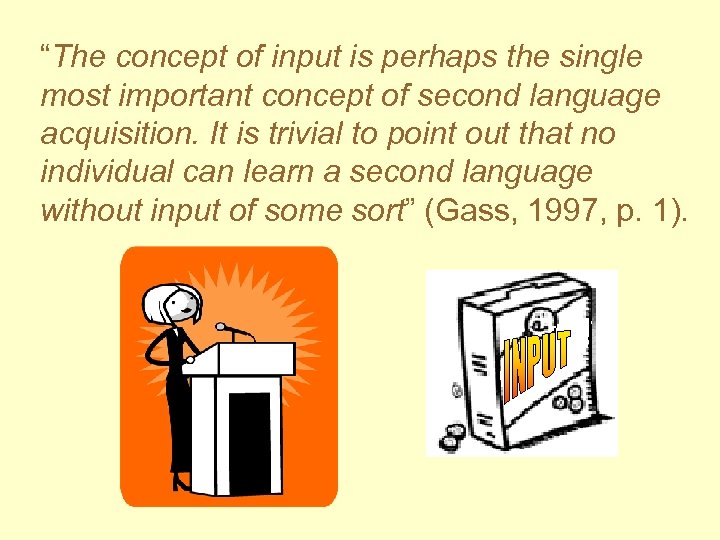 “The concept of input is perhaps the single most important concept of second language