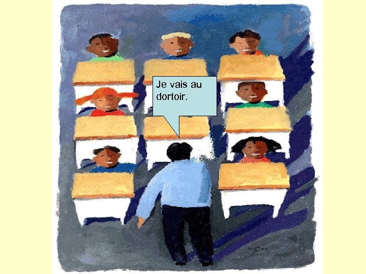 Je vais au dortoir. Répétez… 