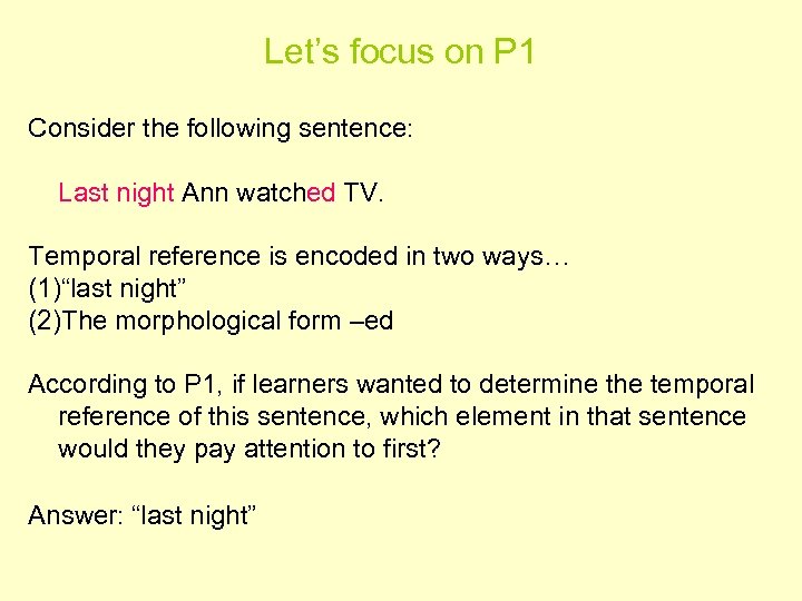 Let’s focus on P 1 Consider the following sentence: Last night Ann watched TV.