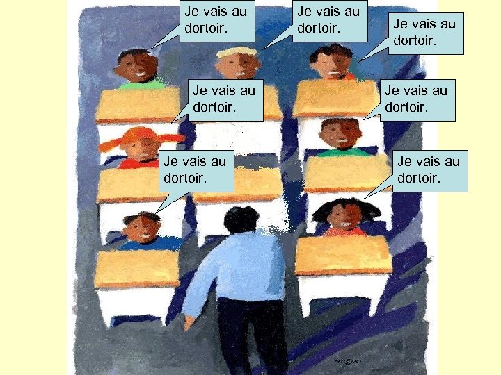 Je vais au dortoir. Je vais au dortoir. 