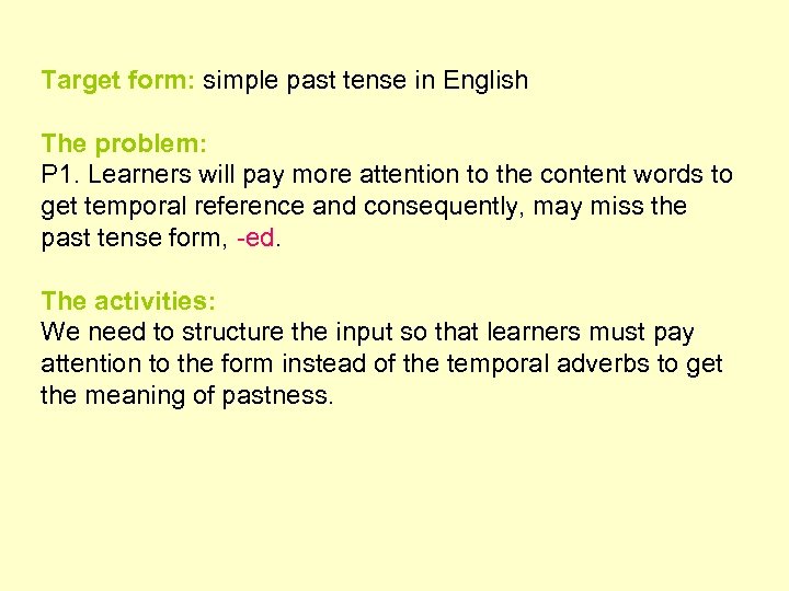 Target form: simple past tense in English The problem: P 1. Learners will pay