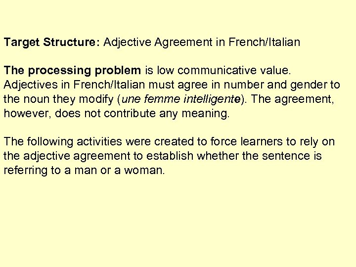 Target Structure: Adjective Agreement in French/Italian The processing problem is low communicative value. Adjectives