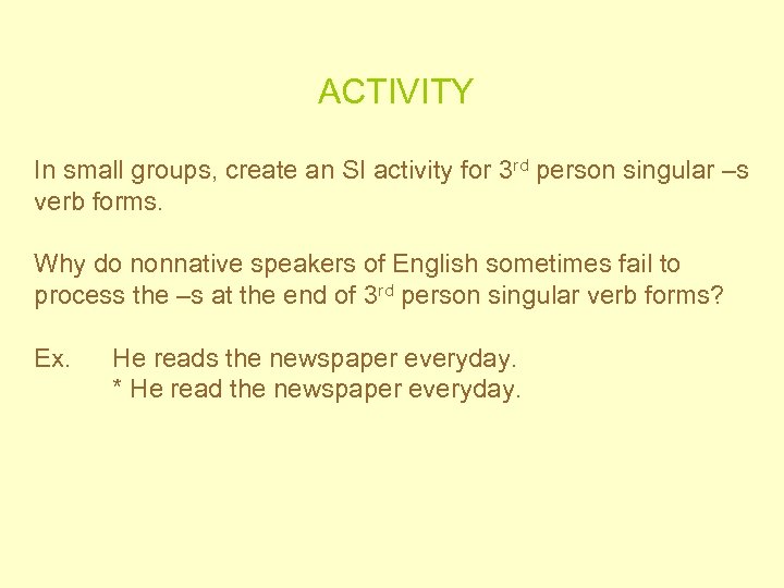 ACTIVITY In small groups, create an SI activity for 3 rd person singular –s