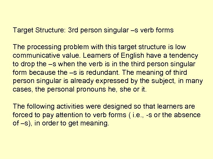 Target Structure: 3 rd person singular –s verb forms The processing problem with this