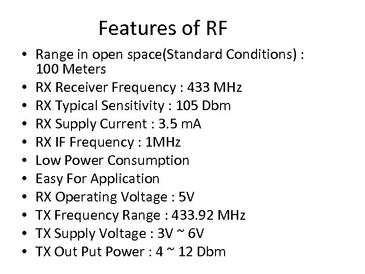 Features of RF • Range in open space(Standard Conditions) : 100 Meters • RX
