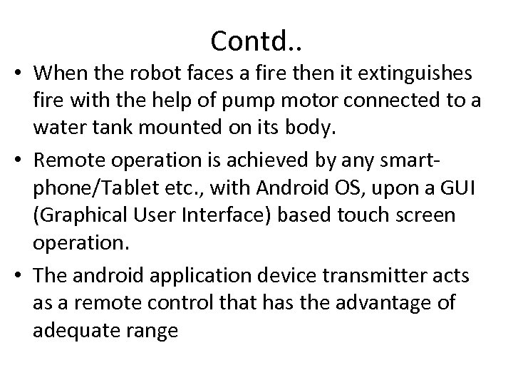 Contd. . • When the robot faces a fire then it extinguishes fire with