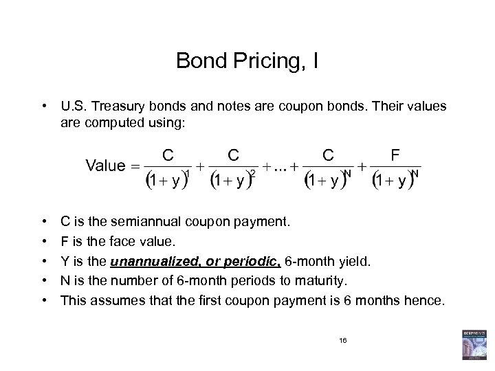 Bond Pricing, I • U. S. Treasury bonds and notes are coupon bonds. Their