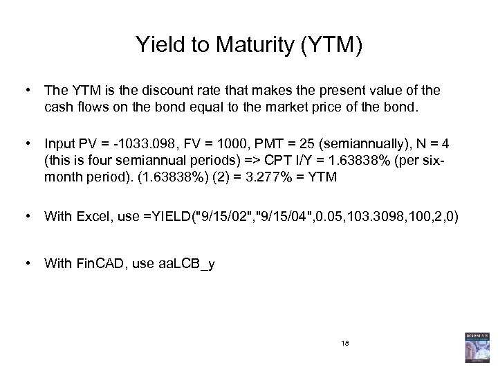 Yield to Maturity (YTM) • The YTM is the discount rate that makes the