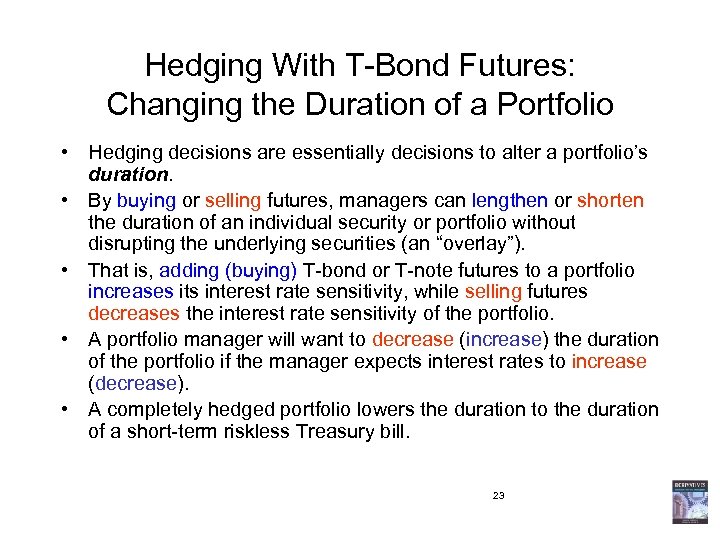 Hedging With T-Bond Futures: Changing the Duration of a Portfolio • Hedging decisions are