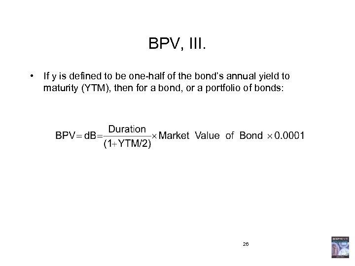 BPV, III. • If y is defined to be one-half of the bond’s annual