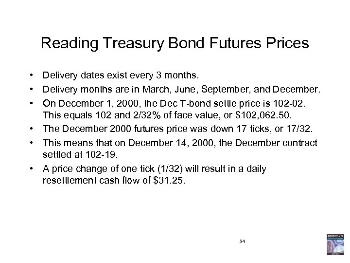 Reading Treasury Bond Futures Prices • Delivery dates exist every 3 months. • Delivery