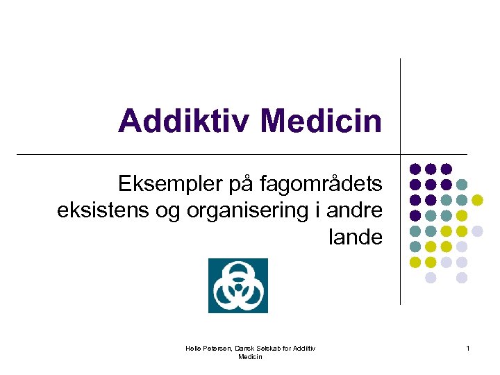 Addiktiv Medicin Eksempler på fagområdets eksistens og organisering i andre lande Helle Petersen, Dansk