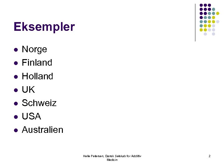 Eksempler l l l l Norge Finland Holland UK Schweiz USA Australien Helle Petersen,