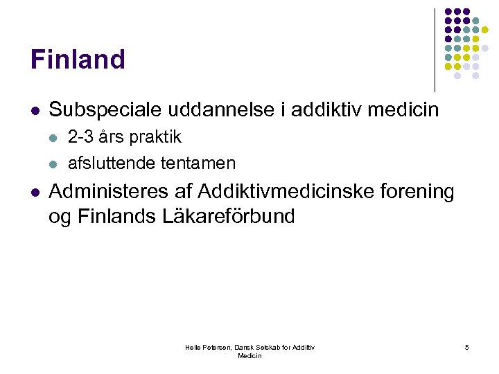 Finland l Subspeciale uddannelse i addiktiv medicin l l l 2 -3 års praktik