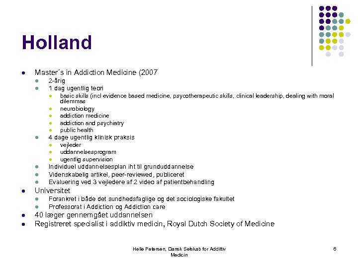 Holland l Master´s in Addiction Medicine (2007 l l 2 -årig 1 dag ugentlig