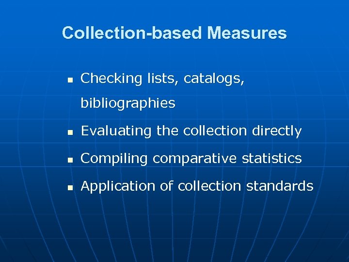 Collection-based Measures n Checking lists, catalogs, bibliographies n Evaluating the collection directly n Compiling