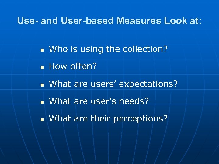 Use- and User-based Measures Look at: n Who is using the collection? n How