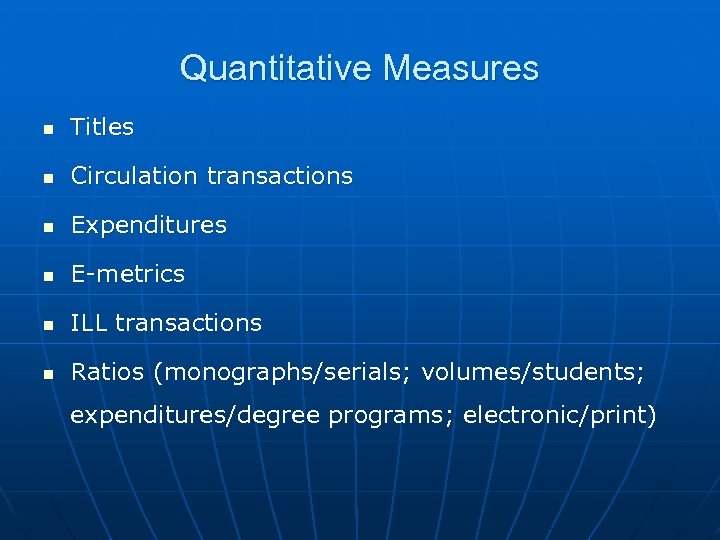 Quantitative Measures n Titles n Circulation transactions n Expenditures n E-metrics n ILL transactions
