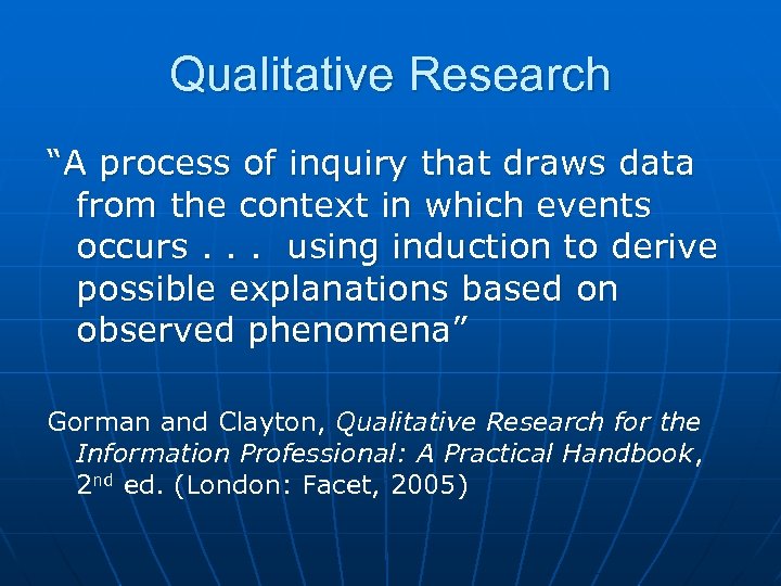 Qualitative Research “A process of inquiry that draws data from the context in which