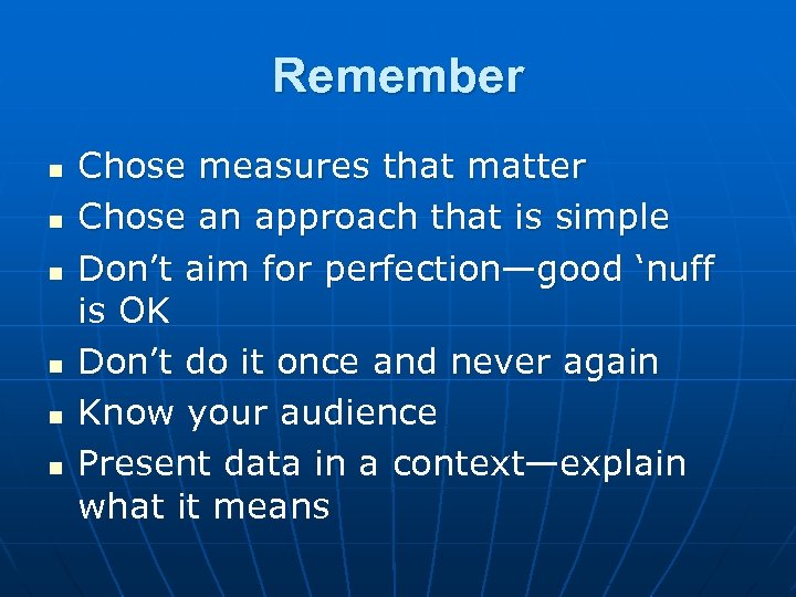 Remember n n n Chose measures that matter Chose an approach that is simple