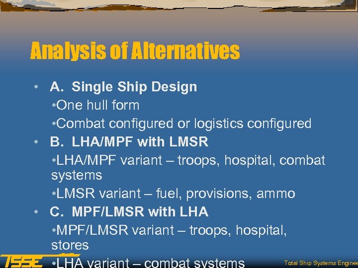 Analysis of Alternatives • A. Single Ship Design • One hull form • Combat