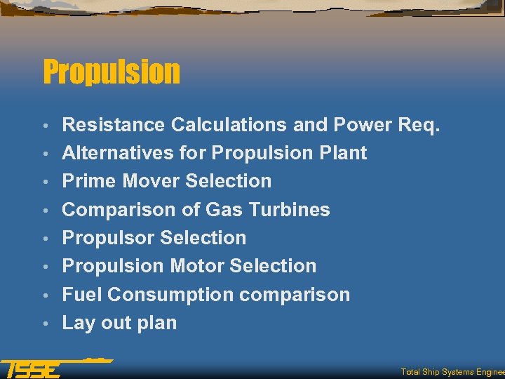 Propulsion • • Resistance Calculations and Power Req. Alternatives for Propulsion Plant Prime Mover