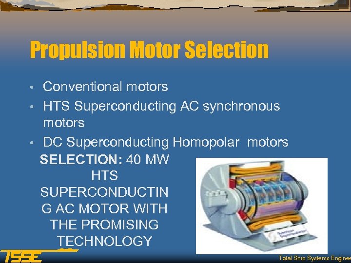 Propulsion Motor Selection Conventional motors • HTS Superconducting AC synchronous motors • DC Superconducting