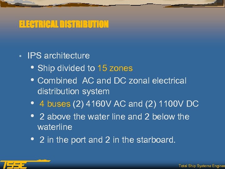 ELECTRICAL DISTRIBUTION • IPS architecture • Ship divided to 15 zones • Combined AC