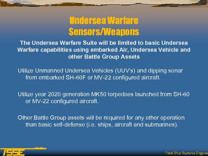Undersea Warfare Sensors/Weapons The Undersea Warfare Suite will be limited to basic Undersea Warfare