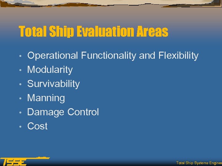 Total Ship Evaluation Areas • • • Operational Functionality and Flexibility Modularity Survivability Manning
