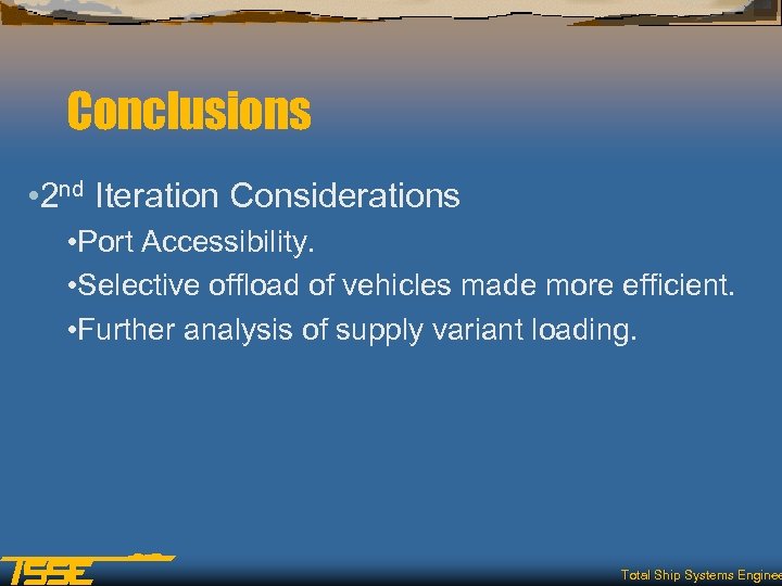Conclusions • 2 nd Iteration Considerations • Port Accessibility. • Selective offload of vehicles