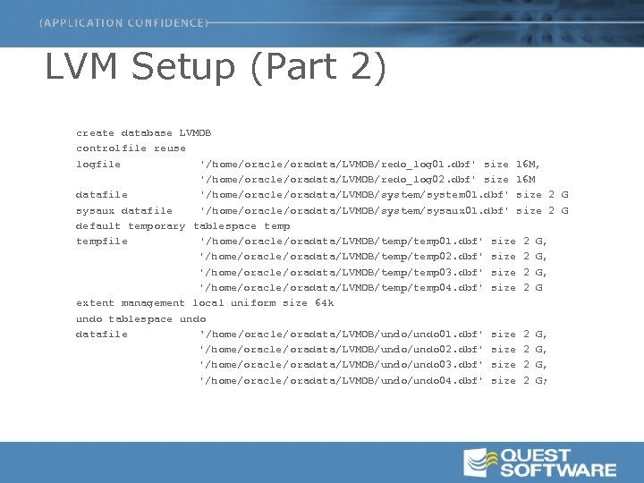 LVM Setup (Part 2) create database LVMDB controlfile reuse logfile '/home/oracle/oradata/LVMDB/redo_log 01. dbf' size