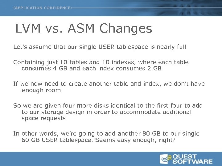 LVM vs. ASM Changes Let’s assume that our single USER tablespace is nearly full