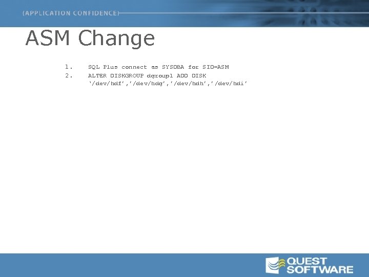 ASM Change 1. 2. SQL Plus connect as SYSDBA for SID=ASM ALTER DISKGROUP dgroup