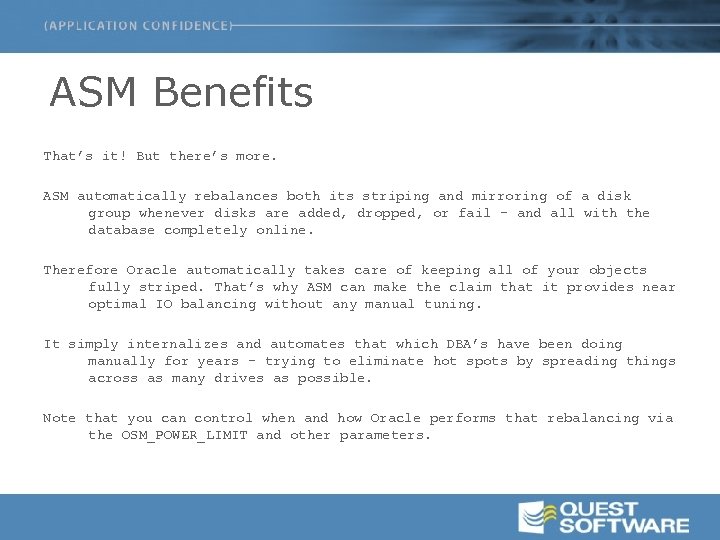 ASM Benefits That’s it! But there’s more. ASM automatically rebalances both its striping and