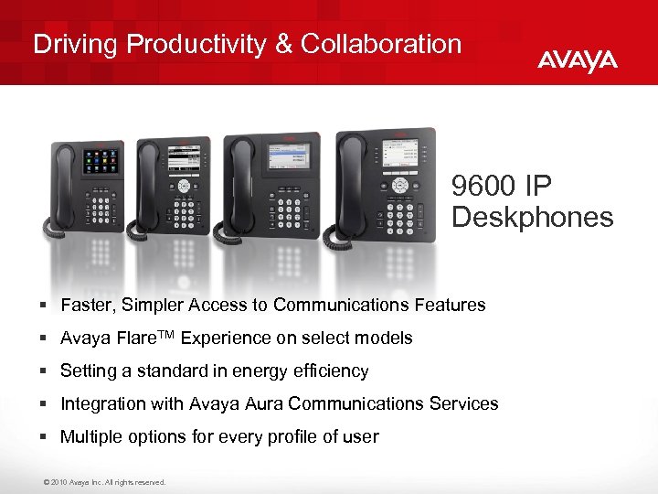 Driving Productivity & Collaboration 9600 IP Deskphones § Faster, Simpler Access to Communications Features