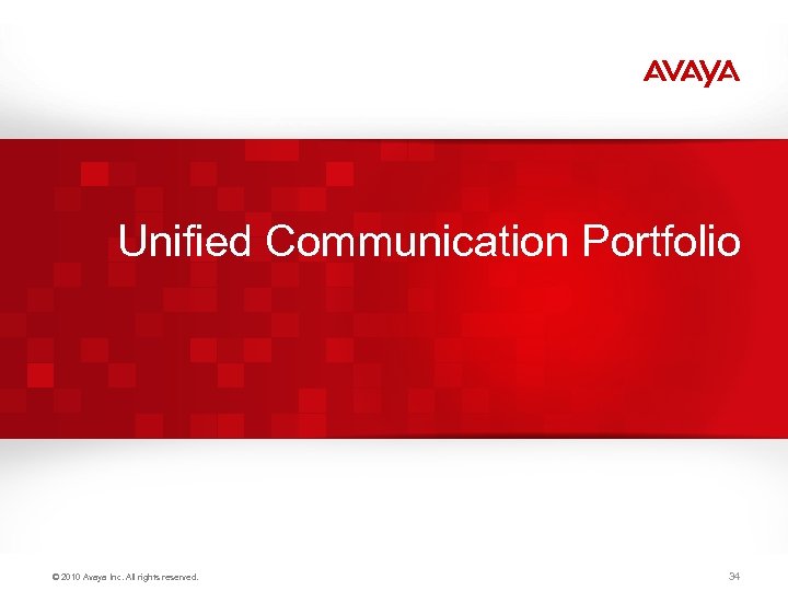 Unified Communication Portfolio © 2010 Avaya Inc. All rights reserved. 34 