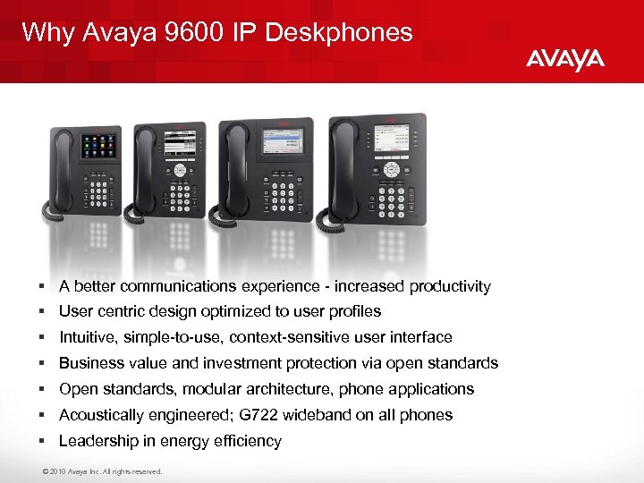 Why Avaya 9600 IP Deskphones § A better communications experience - increased productivity §