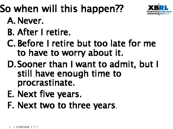 So when will this happen? ? A. Never. B. After I retire. C. Before