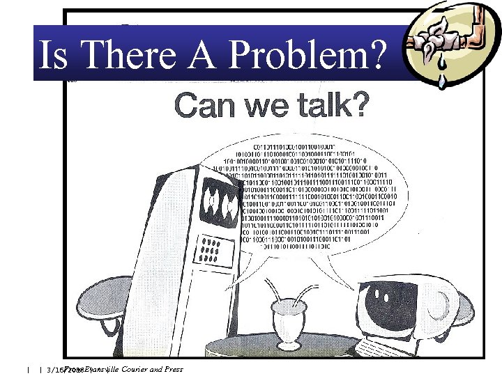 Is There A Problem? | From | * | | 3/16/2018 Evansville Courier and