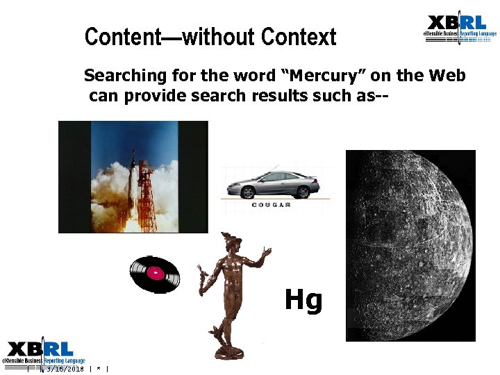 Content—without Context Searching for the word “Mercury” on the Web can provide search results