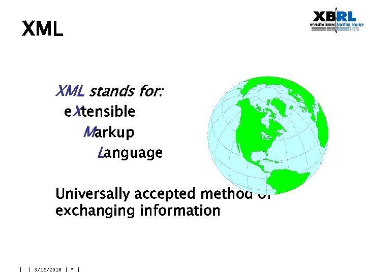 XML stands for: e. Xtensible Markup Language Universally accepted method of exchanging information |