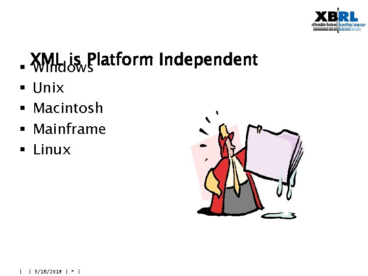 XML is Platform Independent § Windows § § | Unix Macintosh Mainframe Linux |