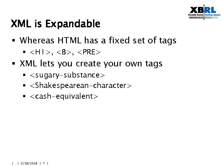 XML is Expandable § Whereas HTML has a fixed set of tags § <H