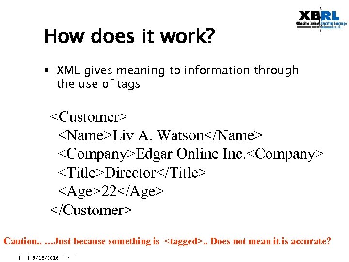 How does it work? § XML gives meaning to information through the use of