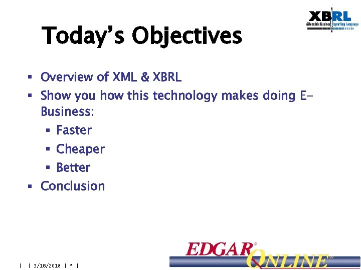 Today’s Objectives § Overview of XML & XBRL § Show you how this technology